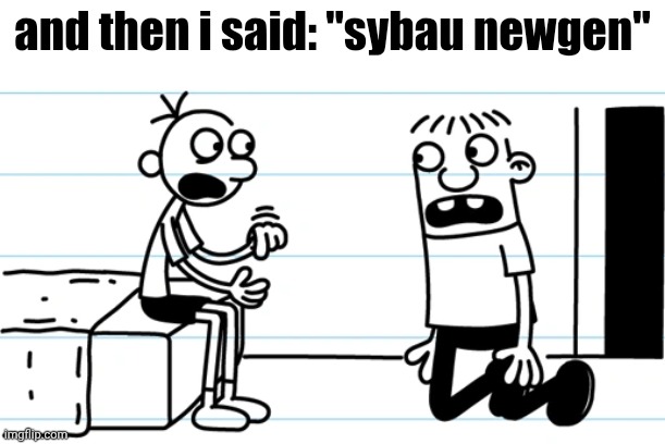 Greg explains to Rowley | and then i said: "sybau newgen" | image tagged in greg explains to rowley | made w/ Imgflip meme maker