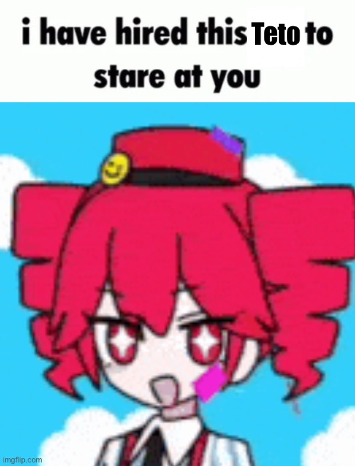 i've hired this teto to stare at you | Teto | image tagged in vocaloid | made w/ Imgflip meme maker