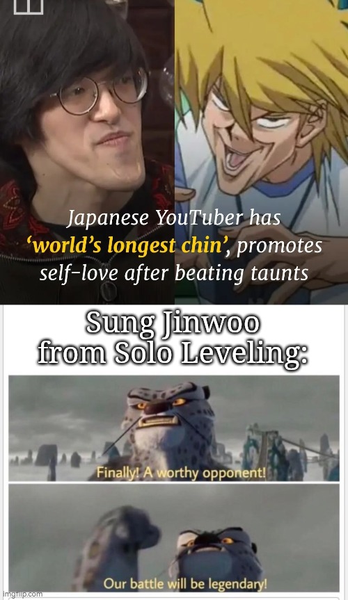 Are there more characters who has a long chin? | Sung Jinwoo from Solo Leveling: | image tagged in finally a worthy opponent,chin,solo leveling | made w/ Imgflip meme maker