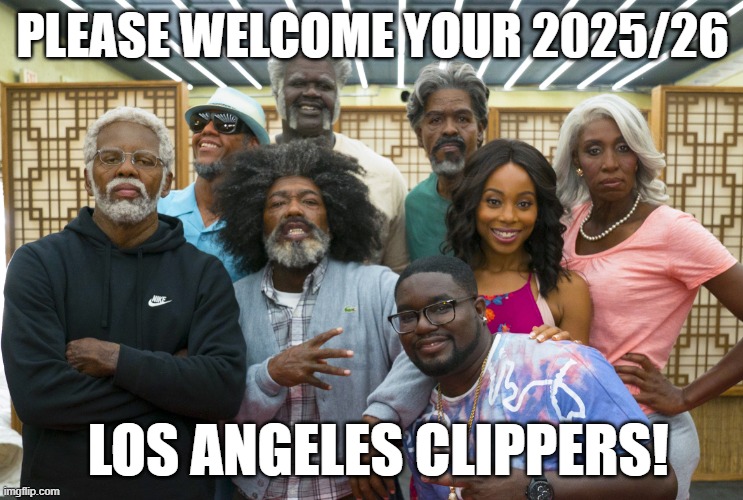 Clippers | PLEASE WELCOME YOUR 2025/26; LOS ANGELES CLIPPERS! | image tagged in uncle drew | made w/ Imgflip meme maker