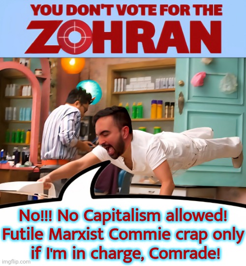 No!!! No Capitalism allowed!
Futile Marxist Commie crap only
 if I'm in charge, Comrade! | image tagged in new york city,marxism,human stupidity,vote,communist | made w/ Imgflip meme maker