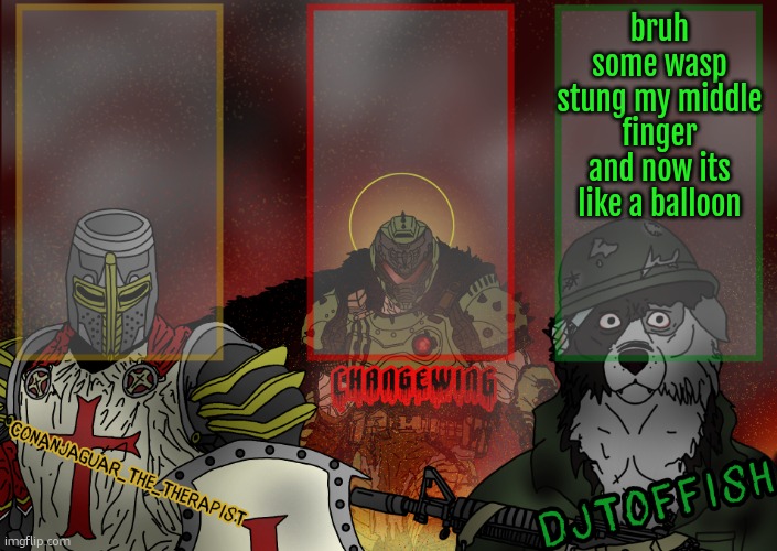 The Fist of Konshu, DJTO, and Conanjaguar shared template | bruh some wasp stung my middle finger and now its like a balloon | image tagged in the fist of konshu djto and conanjaguar shared template | made w/ Imgflip meme maker