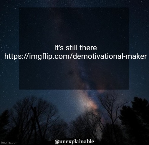 It's simply unexplainable. | It's still there
https://imgflip.com/demotivational-maker | image tagged in it's simply unexplainable | made w/ Imgflip meme maker