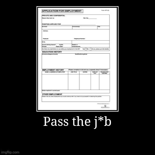Pass the j*b | | image tagged in funny,demotivationals | made w/ Imgflip demotivational maker