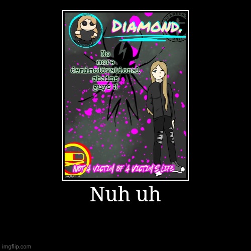 Nuh uh | | image tagged in funny,demotivationals | made w/ Imgflip demotivational maker