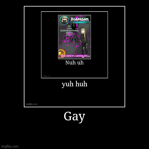 Gay | | image tagged in funny,demotivationals | made w/ Imgflip demotivational maker