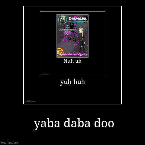 yaba daba doo | | image tagged in funny,demotivationals | made w/ Imgflip demotivational maker