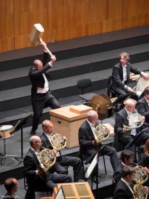 Most normal day in an orchestra | image tagged in mahler symphony no 6 hammer | made w/ Imgflip meme maker