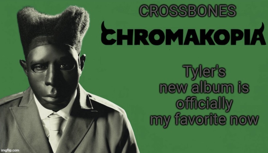 Sorry chromakopia | Tyler's new album is officially my favorite now | image tagged in crossbones chromakopia temp | made w/ Imgflip meme maker