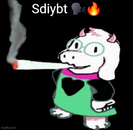 Ralsei smoking a fat one | Sdiybt 🗣🔥 | image tagged in ralsei smoking a fat one | made w/ Imgflip meme maker