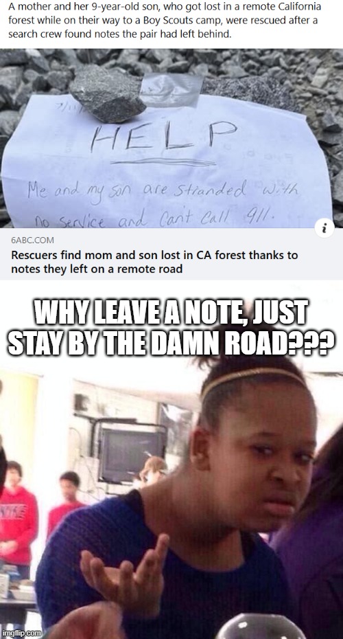 Complicated Note | WHY LEAVE A NOTE, JUST STAY BY THE DAMN ROAD??? | image tagged in memes,black girl wat | made w/ Imgflip meme maker
