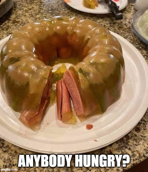 Hot Dog Jello | ANYBODY HUNGRY? | image tagged in cursed image | made w/ Imgflip meme maker