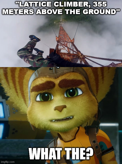 Ratchet is Confused | ''LATTICE CLIMBER, 355 METERS ABOVE THE GROUND''; WHAT THE? | image tagged in ratchet and clank,lattice climbing,meme,climbing,dark humor,climber | made w/ Imgflip meme maker