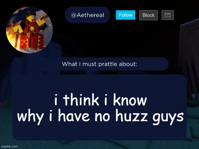aethereal's forsaken template | i think i know why i have no huzz guys | image tagged in aethereal's forsaken template | made w/ Imgflip meme maker