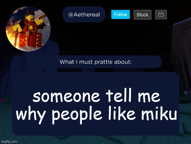 aethereal's forsaken template | someone tell me why people like miku | image tagged in aethereal's forsaken template | made w/ Imgflip meme maker