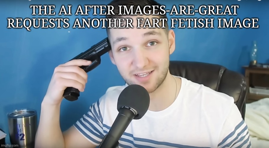 Lmao | THE AI AFTER IMAGES-ARE-GREAT REQUESTS ANOTHER FART FETISH IMAGE | made w/ Imgflip meme maker