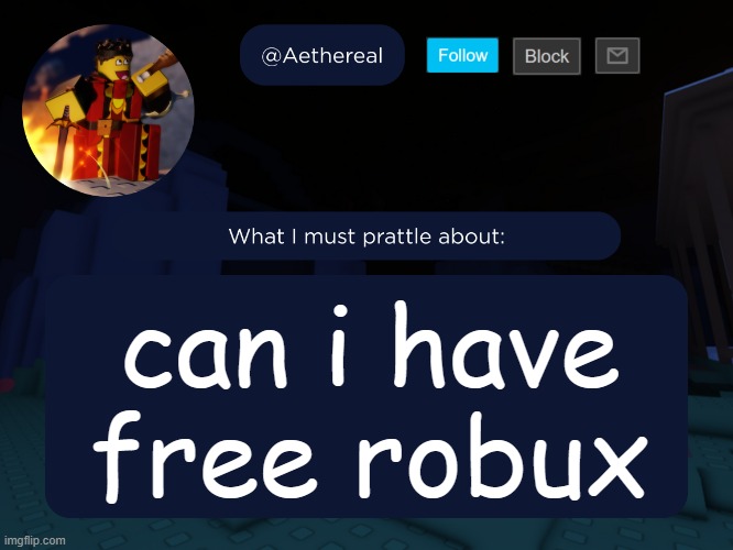aethereal's forsaken template | can i have free robux | image tagged in aethereal's forsaken template | made w/ Imgflip meme maker