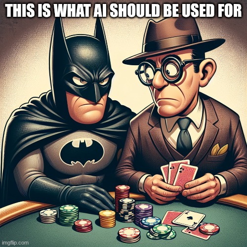 batman and Walter white playing poker is what I put as the prompt | THIS IS WHAT AI SHOULD BE USED FOR | made w/ Imgflip meme maker