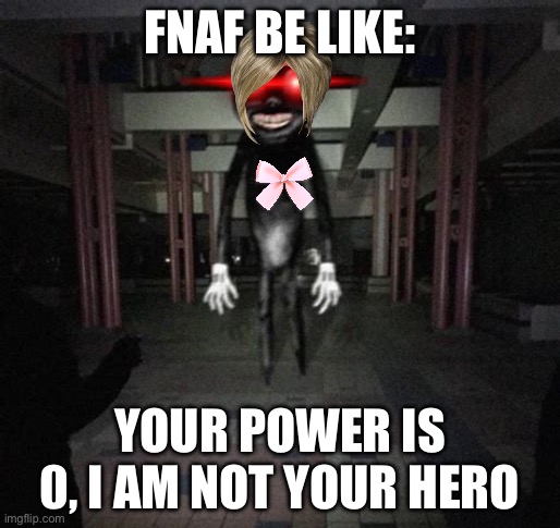 KAREN MODE ON: | FNAF BE LIKE:; YOUR POWER IS 0, I AM NOT YOUR HERO | image tagged in cartoon cat | made w/ Imgflip meme maker