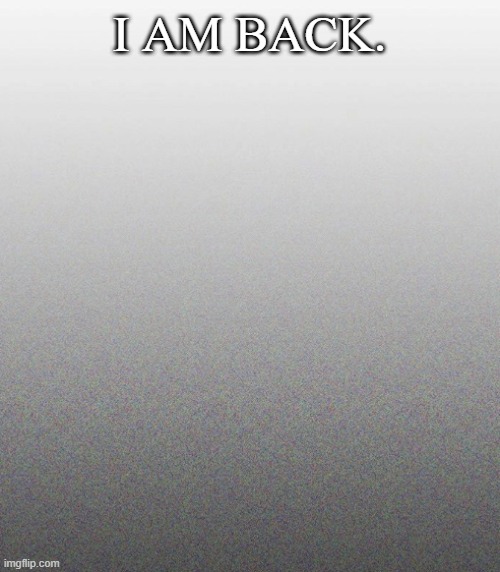 I AM LOADED WITH HENTAI. | I AM BACK. | made w/ Imgflip meme maker