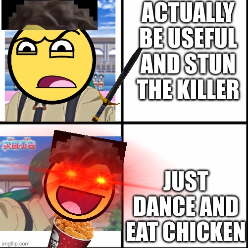 Shedletsky mains in a nutshell | ACTUALLY BE USEFUL AND STUN THE KILLER; JUST DANCE AND EAT CHICKEN | image tagged in rika in drake | made w/ Imgflip meme maker