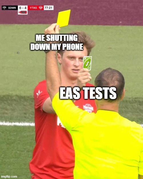 She didn't have to CUT ME OFF- | ME SHUTTING DOWN MY PHONE; EAS TESTS | image tagged in max fosh uno reverse | made w/ Imgflip meme maker