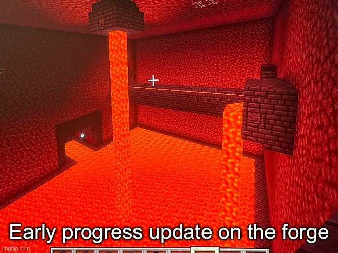 It’s gonna look sick further on | Early progress update on the forge | made w/ Imgflip meme maker