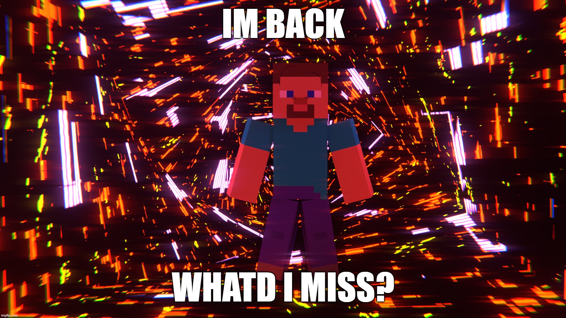yello | IM BACK; WHATD I MISS? | made w/ Imgflip meme maker