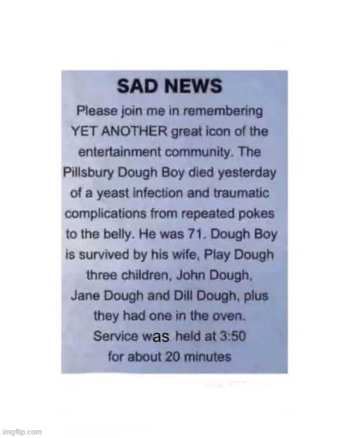 Moment of silence (and laughter)... | as | image tagged in pillsbury doughboy,sad,funny,play dough,lol | made w/ Imgflip meme maker