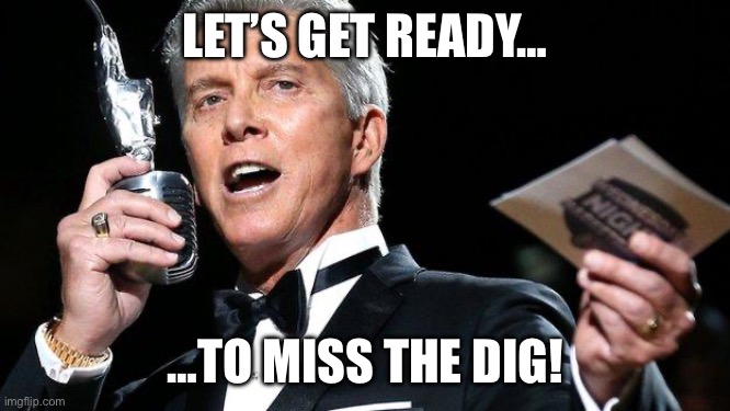 LastWar Digs | LET’S GET READY…; …TO MISS THE DIG! | image tagged in lets get ready to rumble | made w/ Imgflip meme maker