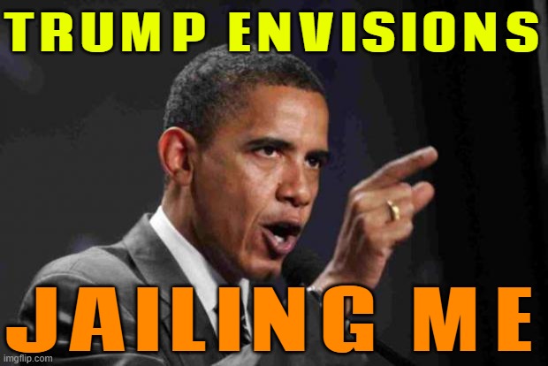 Trump Envisions Jailing Obama | TRUMP ENVISIONS; JAILING ME | image tagged in angry obama,barack obama,jail,donald trump,conspiracy,trump russia collusion | made w/ Imgflip meme maker