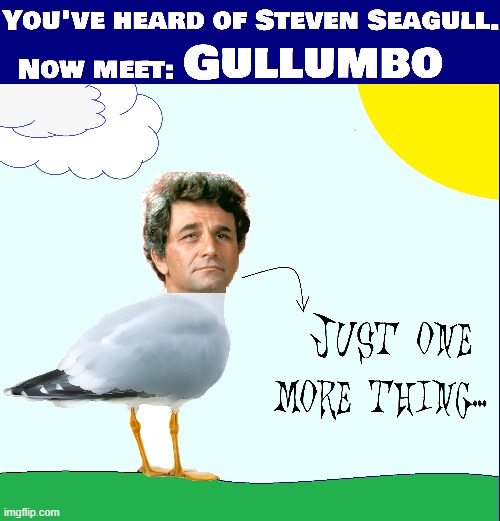 Gullumbo:  Bird Detective | image tagged in vince vance,columbo,peter falk,seagulls,just one more thing,memes | made w/ Imgflip meme maker