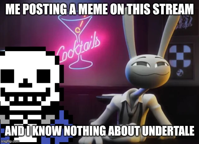Please Feature this | ME POSTING A MEME ON THIS STREAM; AND I KNOW NOTHING ABOUT UNDERTALE | made w/ Imgflip meme maker