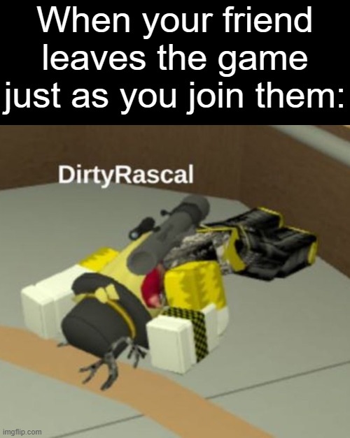 i took this screenshot by accident last night lol | When your friend leaves the game just as you join them: | image tagged in roblox | made w/ Imgflip meme maker