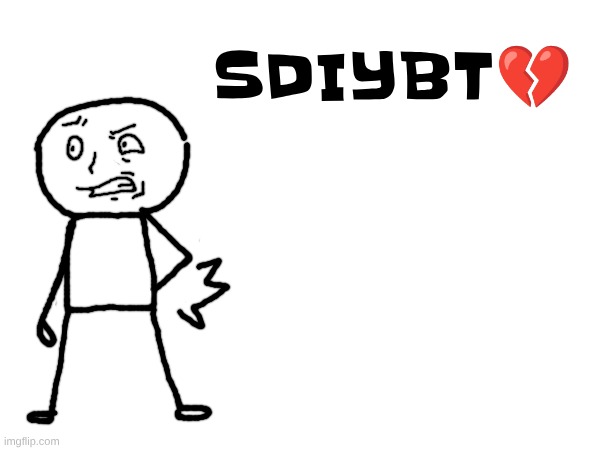 SDIYBT💔 | made w/ Imgflip meme maker