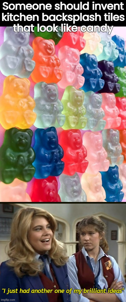 Genius | Someone should invent
kitchen backsplash tiles
that look like candy; "I just had another one of my brilliant ideas" | image tagged in funny memes,silly | made w/ Imgflip meme maker