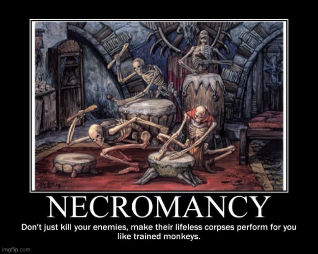 image tagged in idk,necromancy | made w/ Imgflip meme maker