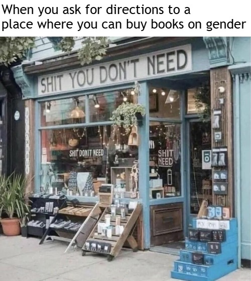 When you ask for directions to a place where you can buy books on gender | image tagged in funny | made w/ Imgflip meme maker