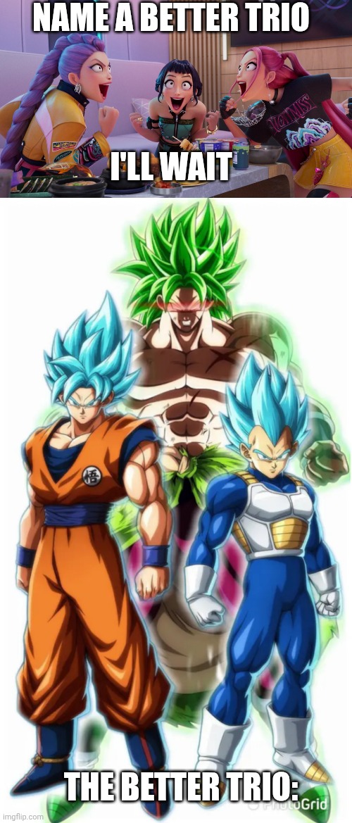 Better trio | NAME A BETTER TRIO; I'LL WAIT; THE BETTER TRIO: | image tagged in huntrix eating,dragon ball | made w/ Imgflip meme maker