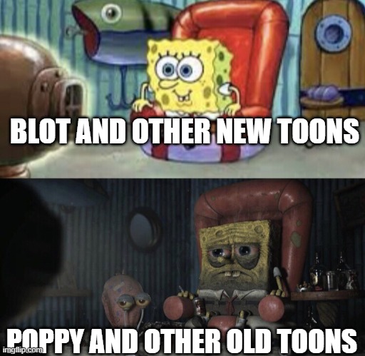 toons then vs now | BLOT AND OTHER NEW TOONS; POPPY AND OTHER OLD TOONS | image tagged in happy spongebob vs depressed spongebob,dandy's world | made w/ Imgflip meme maker