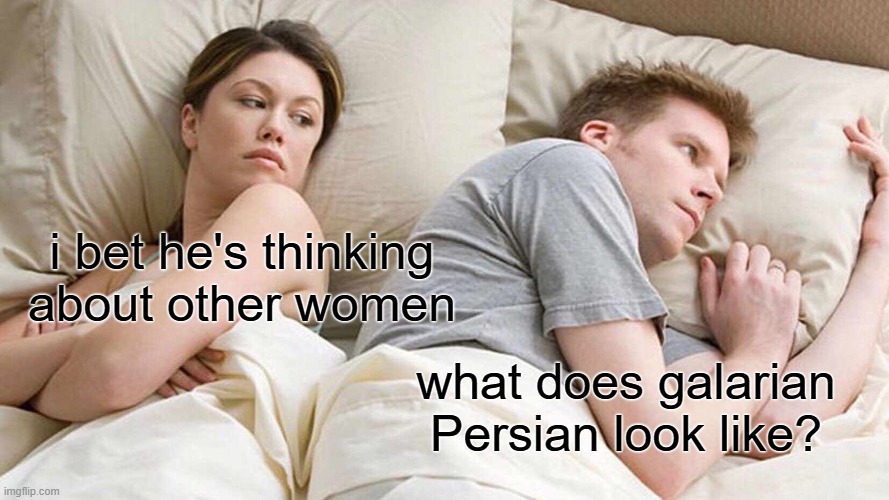 Galarian Persian | i bet he's thinking about other women; what does galarian Persian look like? | image tagged in memes,i bet he's thinking about other women,pokemon sword and shield | made w/ Imgflip meme maker
