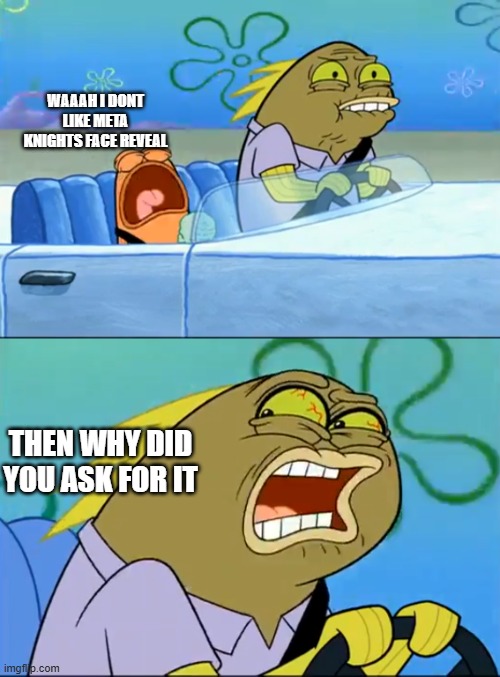 WHY DID YOU ASK FOR META KNIGHTS FACE REVEAL | WAAAH I DONT LIKE META KNIGHTS FACE REVEAL; THEN WHY DID YOU ASK FOR IT | image tagged in but i don't like pistachio,kirby | made w/ Imgflip meme maker