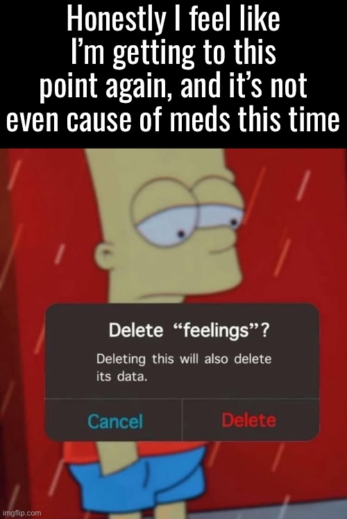 I have a hard time enjoying shit I should be having fun with, and I feel like I’ve lost all sense of motivation | Honestly I feel like I’m getting to this point again, and it’s not even cause of meds this time | made w/ Imgflip meme maker