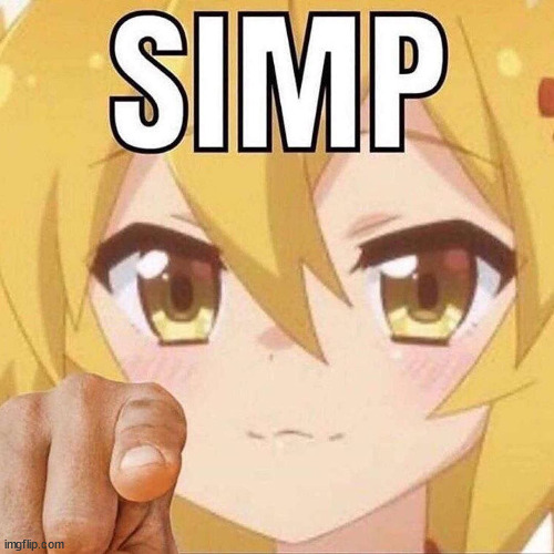 Simp | image tagged in simp | made w/ Imgflip meme maker