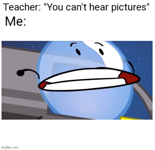 Y O Y L E C A K E | image tagged in you can't hear pictures,bfdi,bubble | made w/ Imgflip meme maker