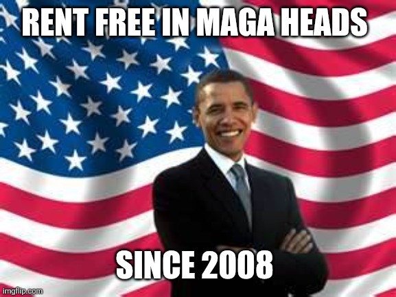 Obama | RENT FREE IN MAGA HEADS; SINCE 2008 | image tagged in memes,obama | made w/ Imgflip meme maker