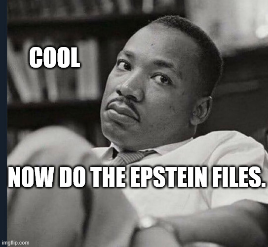 COOL; NOW DO THE EPSTEIN FILES. | made w/ Imgflip meme maker