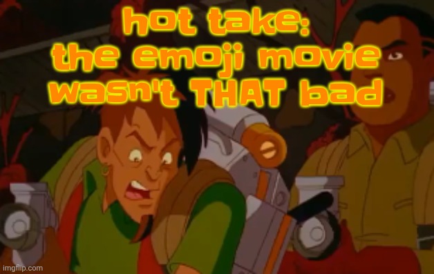 mortified. | hot take: the emoji movie wasn't THAT bad | image tagged in mortified | made w/ Imgflip meme maker