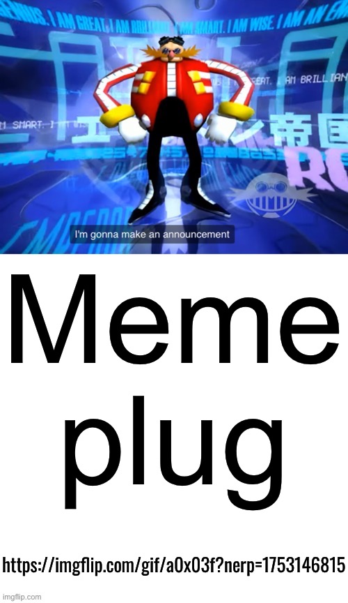 CIA level meme plug | Meme plug; https://imgflip.com/gif/a0x03f?nerp=1753146815 | image tagged in i ve come to make announcement | made w/ Imgflip meme maker