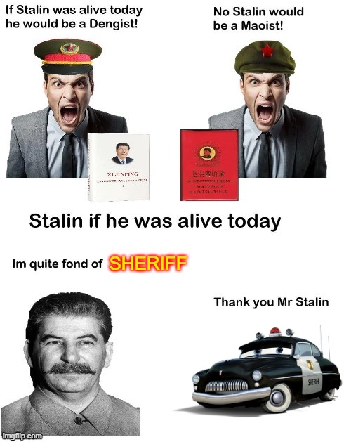Stalin is fond of sheriff from cars (not political) | SHERIFF | image tagged in if stalin was alive today,sheriff,cars,pixar | made w/ Imgflip meme maker